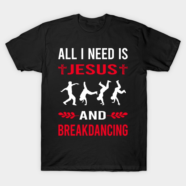 I Need Jesus And Breakdancing Breakdance Breakdancer Break Dance Dancing Dancer T-Shirt by Bourguignon Aror